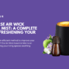 How to Use Air Wick Essential Mist: A Complete Guide to Freshening Your Space